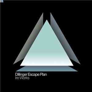 Dillinger Escape Plan - Ire Works