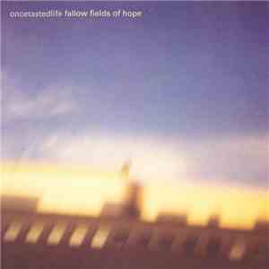 Oncetastedlife - Fallow Fields Of Hope