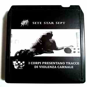 Sete Star Sept / I Corpi Presentano Tracce Di Violenza Carnale - Sete Star Sept / I Corpi Presentano Tracce Di Violenza Carnale