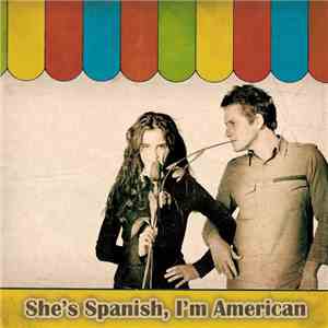 She's Spanish, I'm American - She's Spanish, I'm American