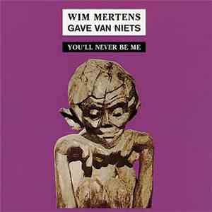 Wim Mertens - Gave Van Niets, Part I : You'll Never Be Me