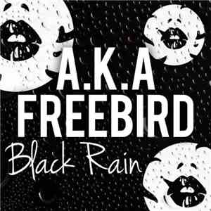 A.K.A.  & Freebird  - Black Rain