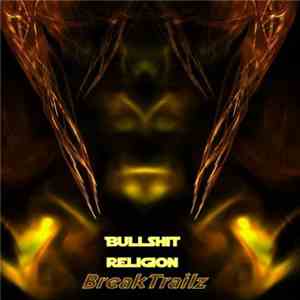 BreakTrailz - Bullshit Religion