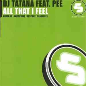 DJ Tatana Feat. Pee - All That I Feel
