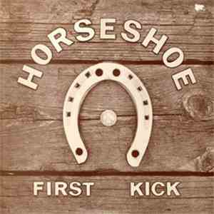 Horseshoe - First Kick