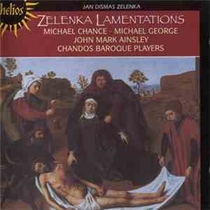 Jan Dismas Zelenka : Michael Chance, Michael George , John Mark Ainsley, The Chandos Baroque Players - Lamentations Of Jeremiah