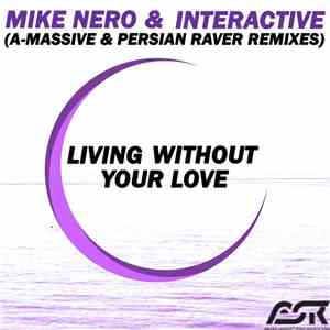 Mike Nero & Interactive - Living Without Your Love (A-Massive & Persian Rav ...