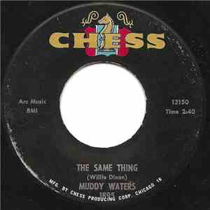 Muddy Waters - The Same Thing / You Can't Lose What You Ain't Never Had