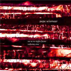 Pepe Wismeer - No Re Re Night Fever - Volume One, Two, Three