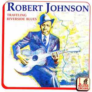 Robert Johnson - Traveling Riverside Blues