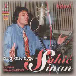Sinan Sakić U Produkciji Zorana Starčevića - Žena Kose Duge (Hitovi)