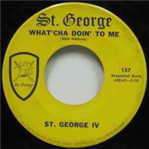 St. George IV - What'cha Doin' To Me / Love Has No Place For A Clown