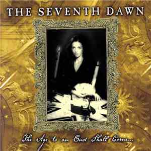 The Seventh Dawn - The Age To An End Shall Come...
