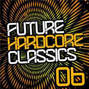 Various - Future Hardcore Classics 06