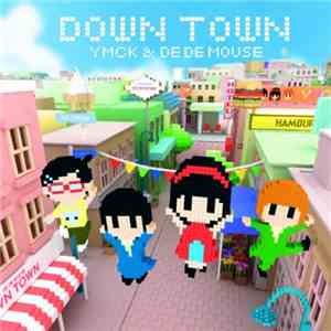 YMCK And De De Mouse - Down Town