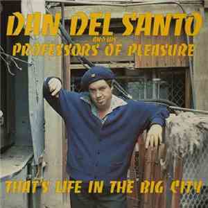 Dan Del Santo And His Professors Of Pleasure, Dan Del Santo - That's Life In The Big City