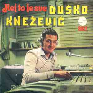 Duško Knežević - Hej To Je Sve / Stara Pjesma