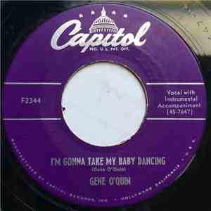 Gene O'Quin - I'm Gonna Take My Baby Dancing / Close Your Eyes (And I'll Be ...