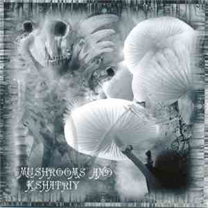 Kshatriy - Mushrooms And Kshatriy