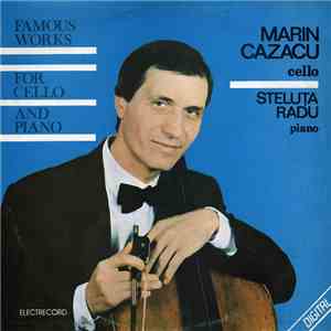 Marin Cazacu cello - piano Steluța Radu - Famous Works For Cello And Piano = Lucrări Celebre Pentru Violoncel Și Pian