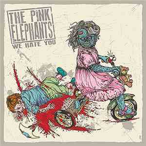 The Pink Elephants  - We Hate You