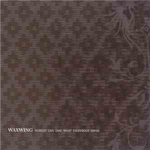 Waxwing - Nobody Can Take What Everybody Owns
