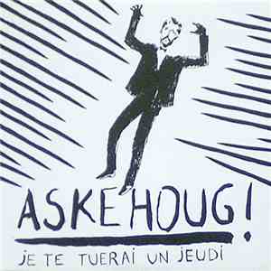Askehoug - Je Te Tuerai Un Jeudi