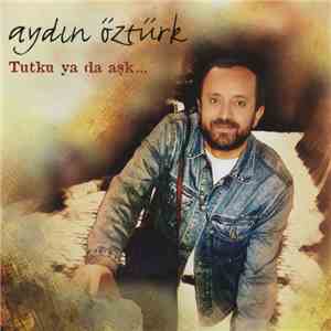 Aydın Öztürk - Tutku Ya Da Aşk