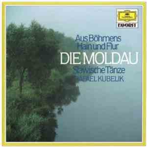 Bedřich Smetana, Antonín Dvořák, Rafael Kubelik - Aus Böhmens Hain Und Flur Die Moldau / Slawische Tänze