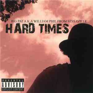Big Pat A.K.A William Phil From Sessaville - Hard Times