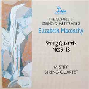 Elizabeth Maconchy, Mistry String Quartet - The Complete String Quartets Vol. 3: String Quartets Nos 9-13