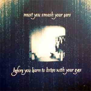 Joy Wants Eternity - Must You Smash Your Ears Before You Learn To Listen With Your Eyes