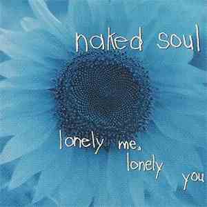 Naked Soul  - Lonely Me Lonely You