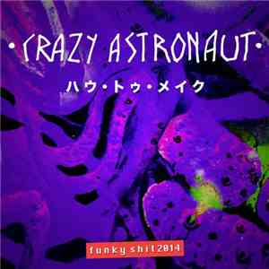Crazy Astronaut - Funky Shit 2014