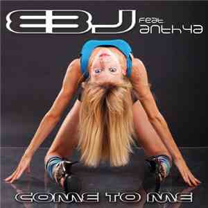 EBJ Feat. Anthya - Come To Me