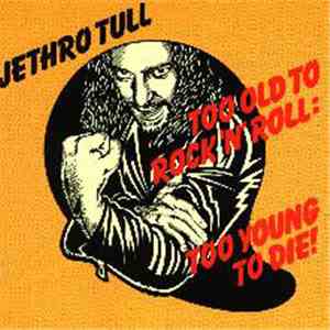 Jethro Tull - Too Old To Rock N' Roll : Too Young To Die!