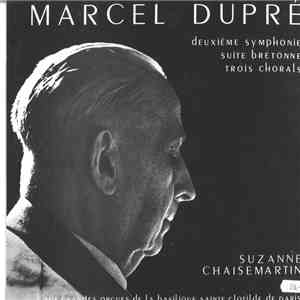 Marcel Dupré / Suzanne Chaisemartin - Deuxième symphonie - Suite Bretonne - Trois Chorals