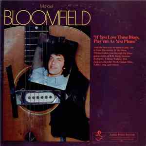 Michael Bloomfield - If You Love These Blues, Play 'Em As You Please