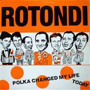 Rotondi - Polka Changed My Life Today