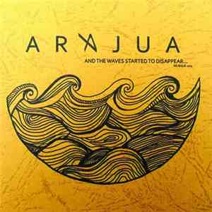 Arajua - And The Waves Started To Disappear
