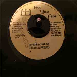 Harvel & Presley - Where Do We Go