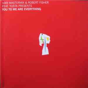 Ivan Mastermix & Robert Fisher  Feat. Yusta - You To Me Are Everything