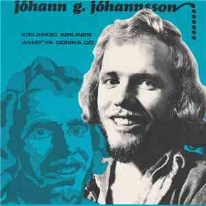 Jóhann G. Jóhannsson - Icelandic Airlines / What'ya Gonna Do