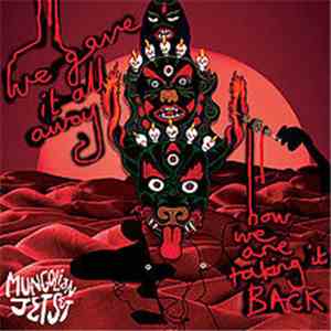 Mungolian Jetset - We Gave It All Away... And Now We Are Taking It Back