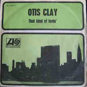 Otis Clay - That Kind Of Lovin' / Do Right Woman, Do Right Man
