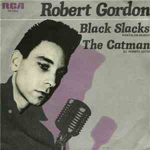 Robert Gordon  - Black Slacks / The Catman