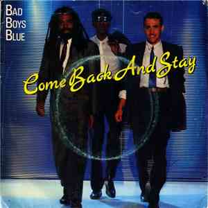 Bad Boys Blue - Come Back And Stay