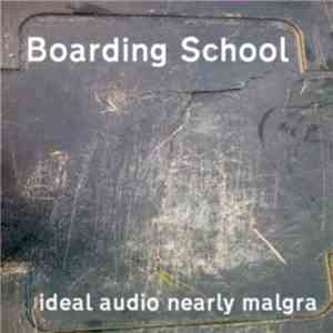 Boarding School - Ideal Audio Nearly Malgra