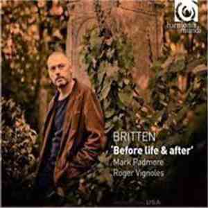 Britten – Mark Padmore, Roger Vignoles - «Before Life And After»