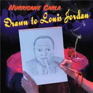 Hurricane Carla - Drawn To Louis Jordan